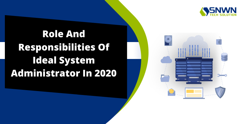 Role And Responsibilities Of Ideal System Administrator In 2020 – Blog